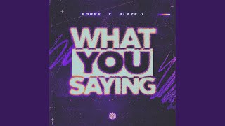 What You Saying (Extended Mix) - Robbe, Blaze U
