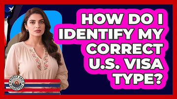 How Do I Identify My Correct U.S. Visa Type?