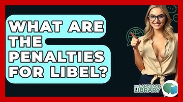 What Are The Penalties For Libel? - The Language Library