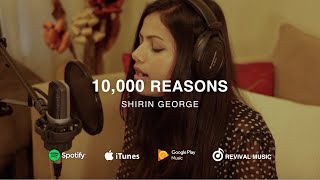 Video thumbnail of "10000 Reasons (Bless the Lord) - Shirin George | Cover | Revival Music"