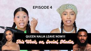 Queen Naija Leave Now!!! | This Week on Social Media | Ep. 4