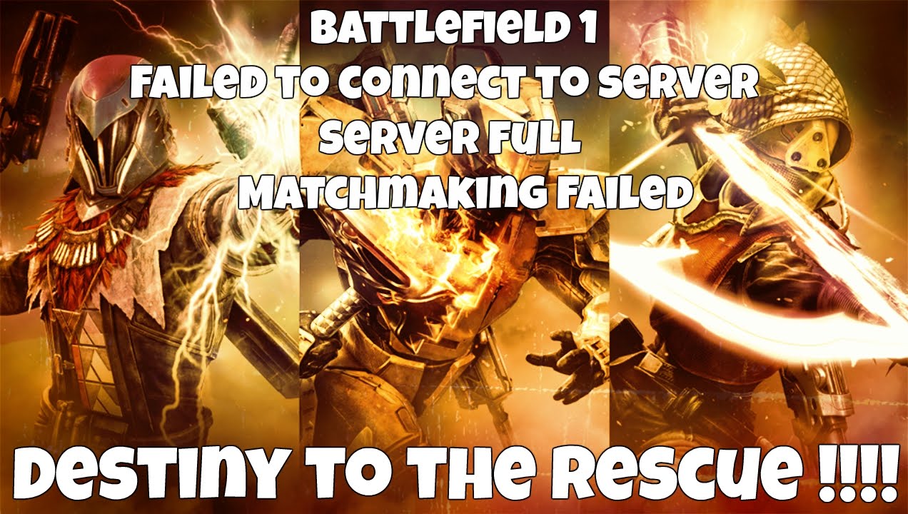 Battlefield matchmaking failed! server full! Destiny to the rescue!