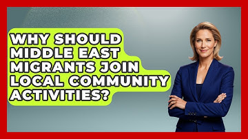Why Should Middle East Migrants Join Local Community Activities? - Middle East Migraters