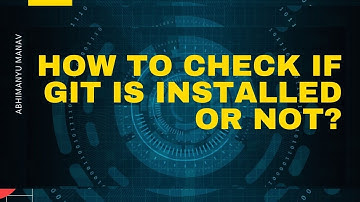 How to check if Git is installed or not?