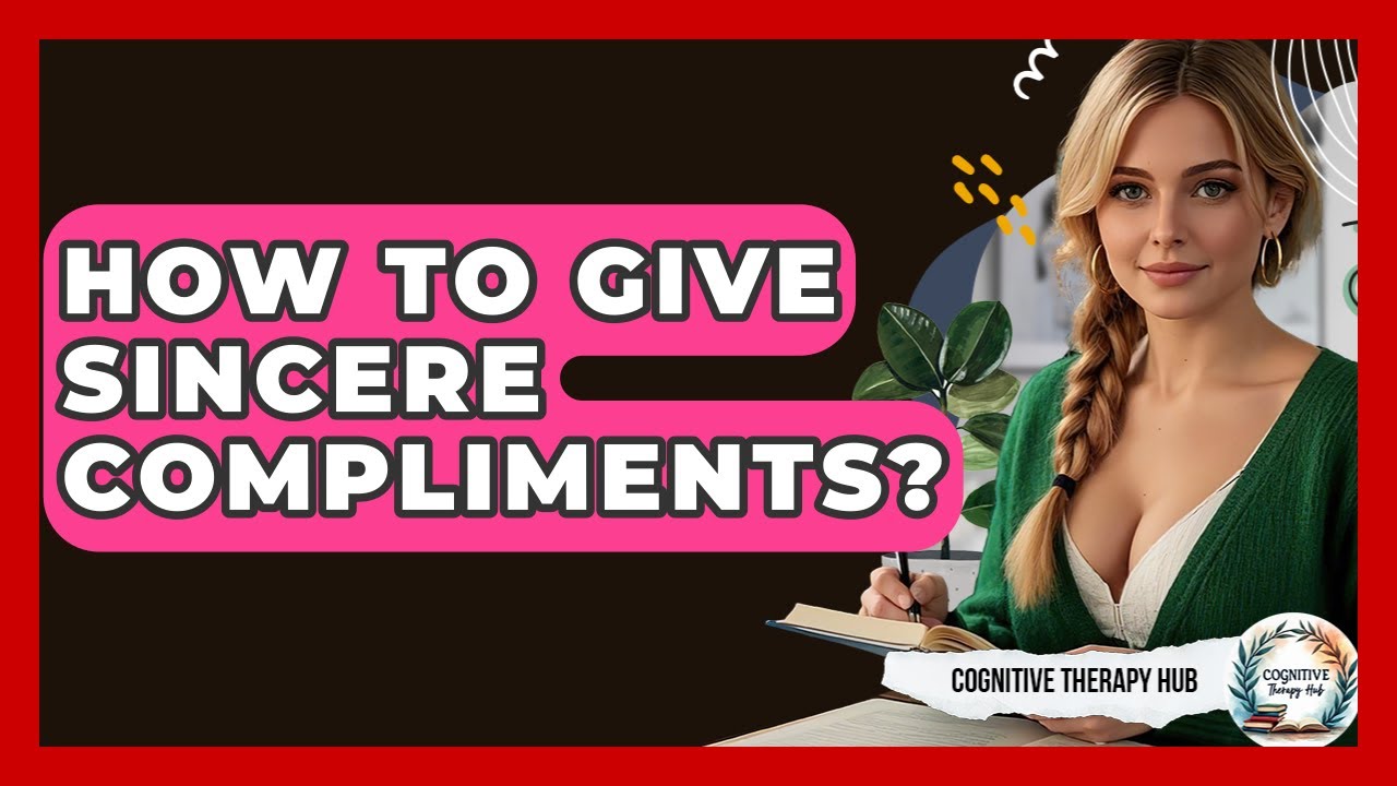 How To Give Sincere Compliments? - Cognitive Therapy Hub
