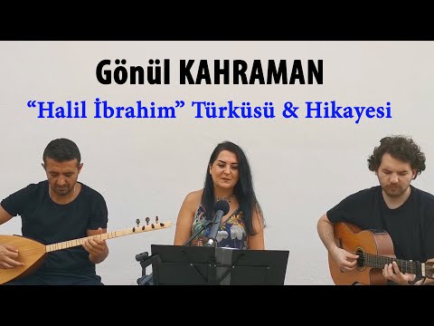 Gönül Kahraman - Halil İbrahim (Türkü Hikayesi)