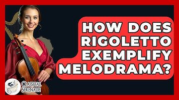 How Does Rigoletto Exemplify Melodrama? - Classical Serenade