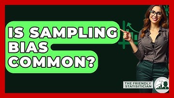 Is Sampling Bias Common? - The Friendly Statistician