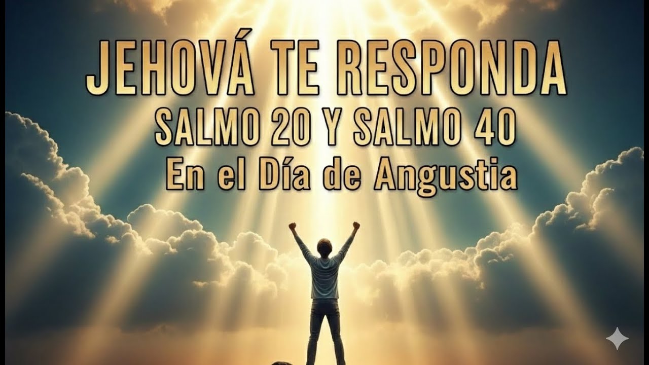 😭JEHOVÁ TE RESPONDA EN EL DÍA DE ANGUSTIA — Salmo 20 y Salmo 40