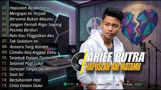 HAPUSLAH AIR MATAMU - MENGAPA INI TERJADI - BERSAMA BUKAN MAUMU | ARIEF PUTRA FULL ALBUM VIRALL