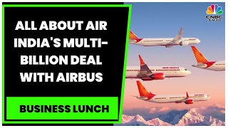 Air India Signs Deal To Buy 250 Aircraft From Airbus As Part Of Expansion Plans | Business Lunch