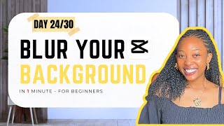 How to Blur Your Background in CapCut | Easy Background Blur Tutorial | Day 24/30