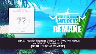 Ibiza 77 Mashup (Original Mix vs Rootkit Remix) Oliver Heldens Mashup [Beto Heldens Remake]