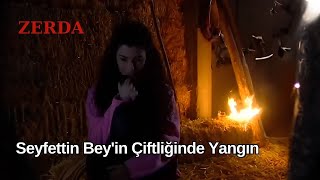 Seyfettin Beyin Çiftliğinde Yangın - Zerda 57. Bölüm