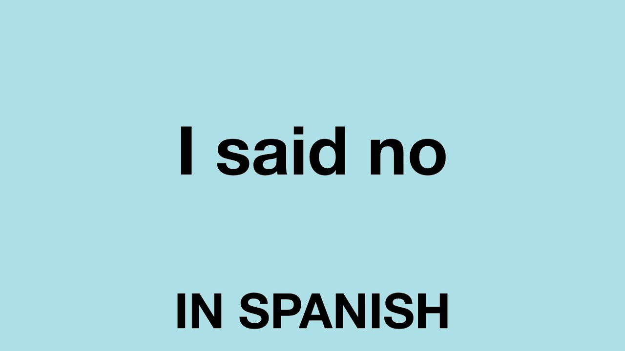 How To Say I Said No In Spanish YouTube