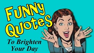Funny Quotes To Brighten Your Day
