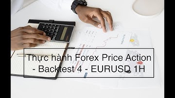 Thực hành Forex Price Action - Backtest 4 - EURUSD 1H