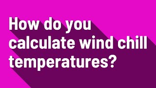 How do you calculate wind chill temperatures?