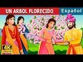 UN ARBOL FLORECIDO | A Flowering Tree Story | Cuentos De Hadas Españoles