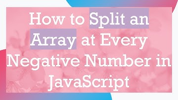 How to Split an Array at Every Negative Number in JavaScript