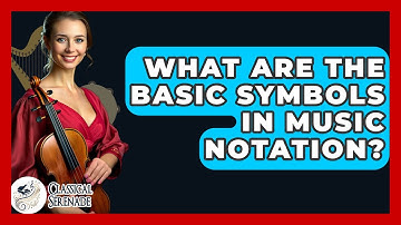 What Are The Basic Symbols In Music Notation? - Classical Serenade