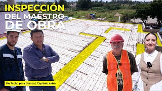 INSPECCIÓN del MAESTRO de OBRA Gerardo Vélez | Capítulo Especial  Un techo para Blanca