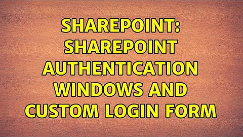 Sharepoint: Sharepoint Authentication Windows and Custom Login Form