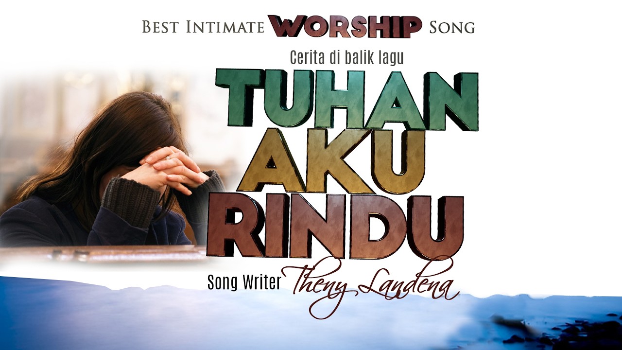 TUHAN AKU RINDU | OFFICIAL INTIMATE WORSHIP | Theny Landena | Cerita Di Balik Lagu Tuhan Aku Rindu