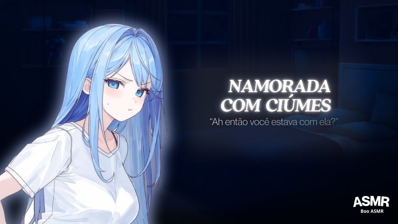 [ASMR] Namorada com Ciúmes de Você 