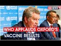 World Health Organisation applauds Oxford's Coronavirus vaccine results