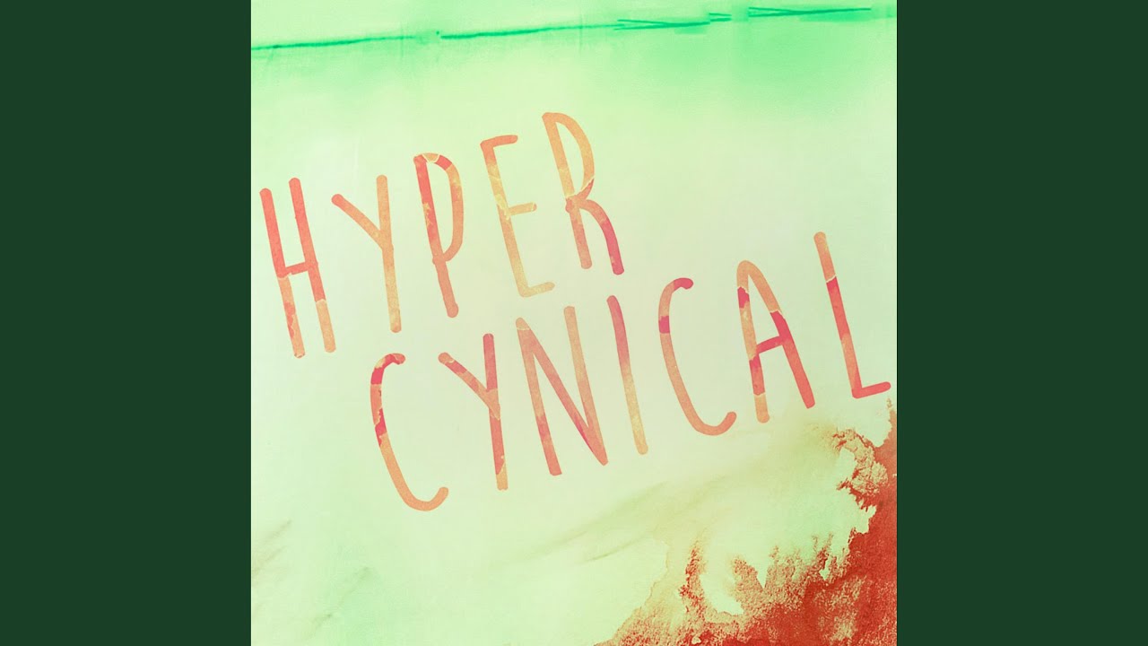 Watch Hyper Cynical on YouTube Watch Hyper Cynical on YouTube