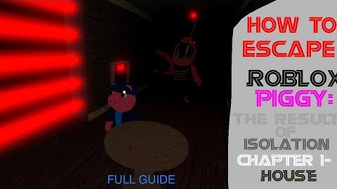 How to escape Piggy: The Result of Isolation Chapter 1 - House | FULL GUIDE