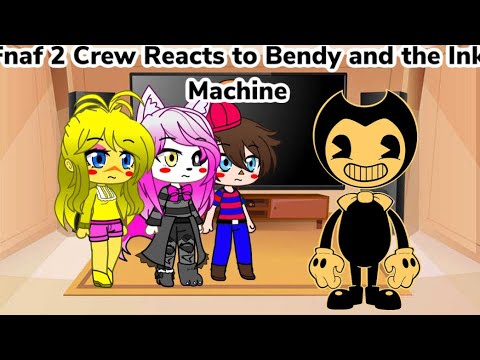 Fnaf 2 Crew Reacts to Bendy and the Ink Machine (Gacha Club Au) - YouTube