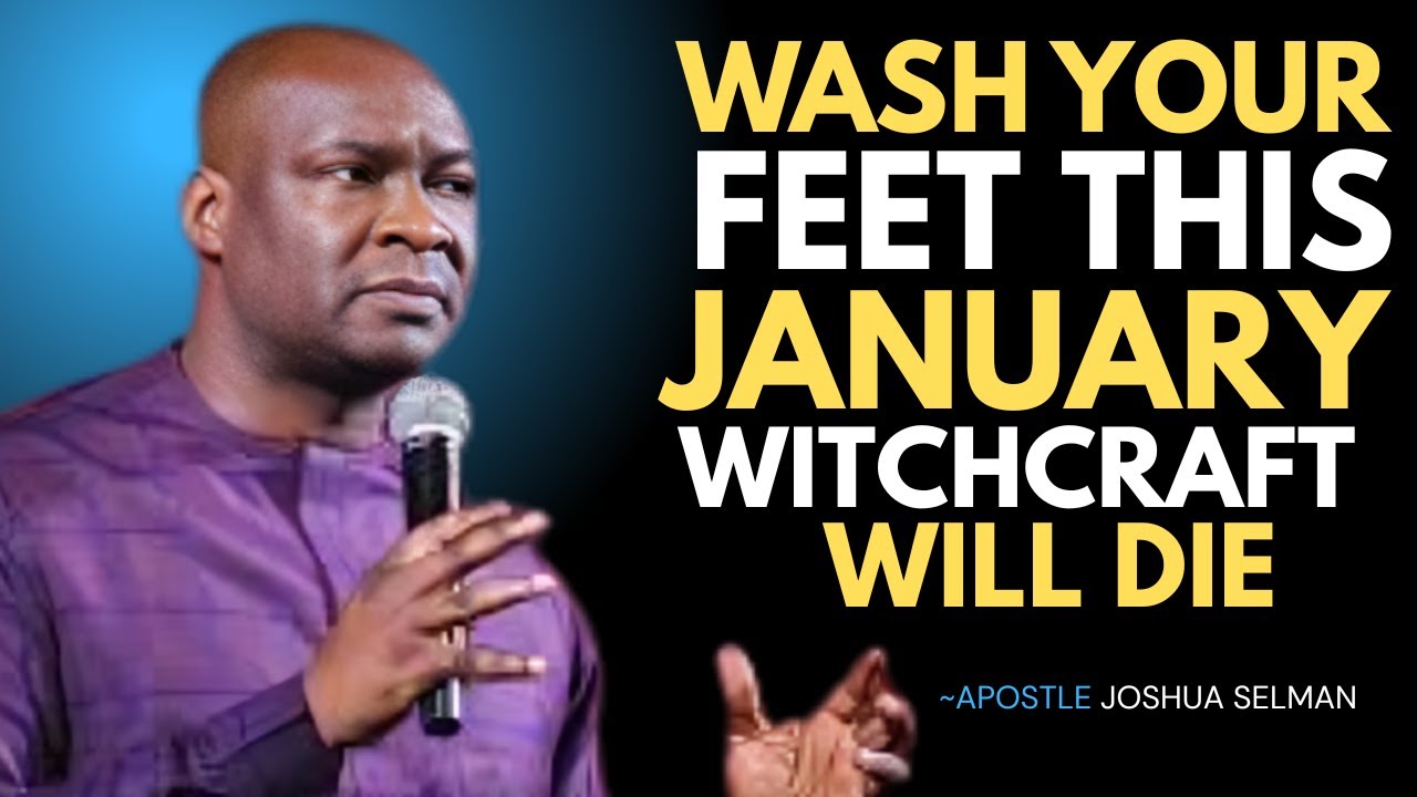 WASH YOUR FEET THIS JANUARY WITCHCRAFT WILL DIE"APOSTLE JOSHUA SELMAN