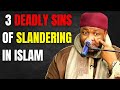 3 DEADLY SINS OF SLANDERING IN ISLAM USTADH ABDUL RASHID 3 DEADLY SINS OF SLANDERING IN ISLAM USTADH ABDUL RASHID