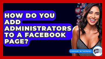 How Do You Add Administrators To A Facebook Page? - Everyday-Networking