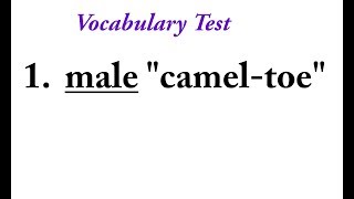 Vocab: ___ = Man Camel-Toe