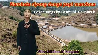 Nambata ripeng donga papi mandena//, Cover songs by Lasmuni Marak.