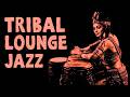 Tribal Jazz Lounge Grooves Late Night Chill Music Tribal Jazz Lounge Grooves Late Night Chill Music