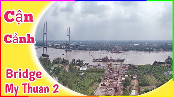 Đoạn Cuối Dự Án Đường Dẫn và Cầu Mỹ Thuận 2 Bờ Sông Tiền Giang