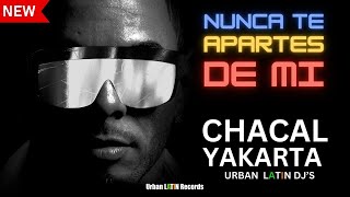 Chacal, Yakarta - Nunca Te Apartes De Mi - Urban Latin Edit #Chacal Chacalrlm