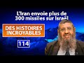 Des histoires incroyables 114  liran envoie plus de 300 missiles sur israel  rav itshak attali