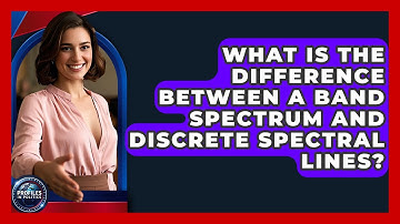 What Is the Difference Between a Band Spectrum and Discrete Spectral Lines? - Profiles in Politics
