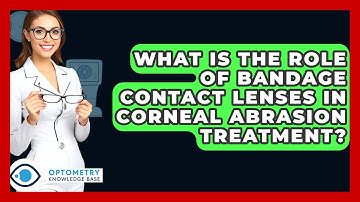 What Is The Role Of Bandage Contact Lenses In Corneal Abrasion Treatment? - Optometry Knowledge Base