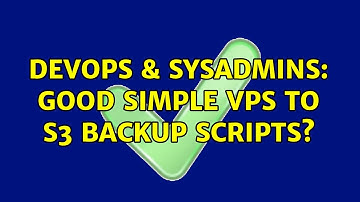DevOps & SysAdmins: Good simple VPS to S3 Backup scripts? (4 Solutions!!)