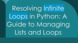 Famous Resolving Infinite Loops in Python: A Guide to Managing Lists and Loops Profile