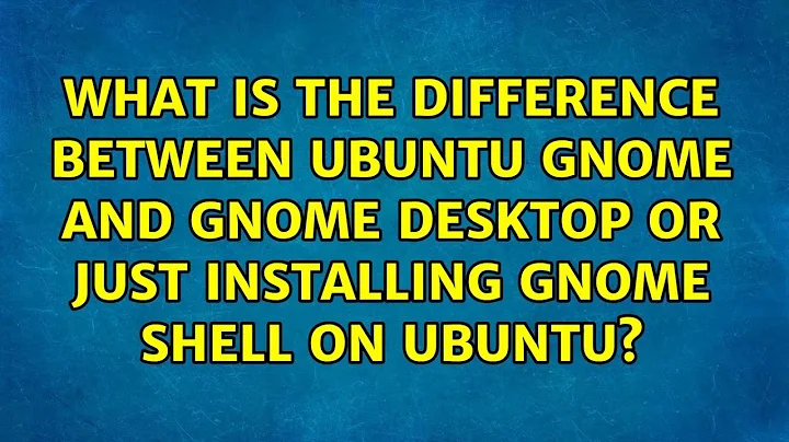 What is the difference between Ubuntu GNOME and Gnome Desktop