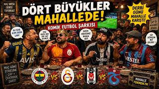 Dört Büyükler Mahallede Fenerbahçe Galatasaray Beşiktaş Trabzonspor Komik Şarkı