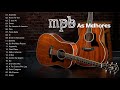 ACÚSTICO MPB - MPB Mais Ouvido -  As 100 Melhores Da MPB - #Música Mpb Brasileira