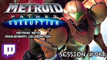 Metroid Prime 3: Corruption - Session #06b | Metroid 35th Anniversary Celebration!
